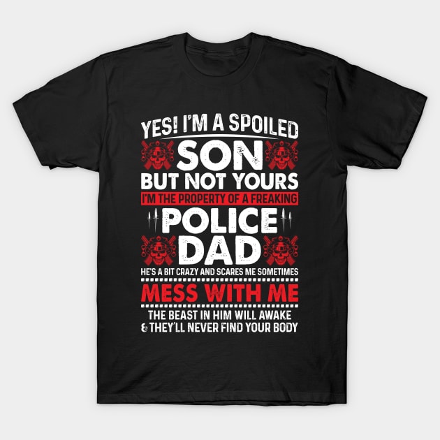 Yes! I'm A Spoiled Son Of Police Dad Proud Police T Shirts For Police Gift For Police Family T-Shirt by Murder By Text